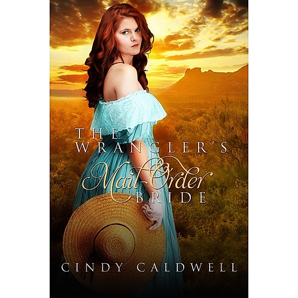 The Wrangler's Mail Order Bride (Wild West Frontier Brides, #2) / Wild West Frontier Brides, Cindy Caldwell
