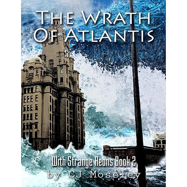 The Wrath of Atlantis: With Strange Aeons Book 2, Cj Moseley