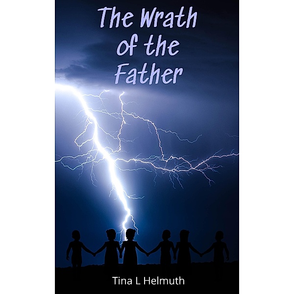 The Wrath of the Father (The Yah-Struck Series, #2) / The Yah-Struck Series, Tina Helmuth