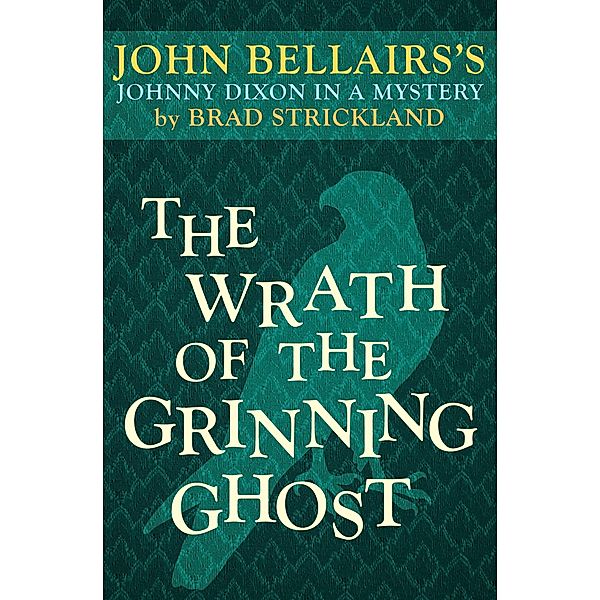 The Wrath of the Grinning Ghost / Johnny Dixon, John Bellairs, Brad Strickland