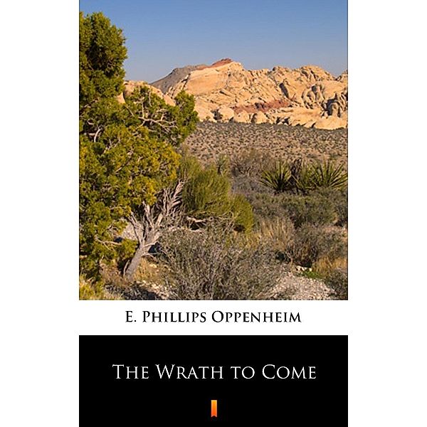 The Wrath to Come, E. Phillips Oppenheim