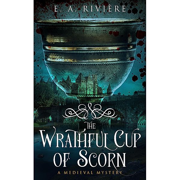 The Wrathful Cup of Scorn (Carcassonne Mysteries, #2) / Carcassonne Mysteries, E. A. Rivière