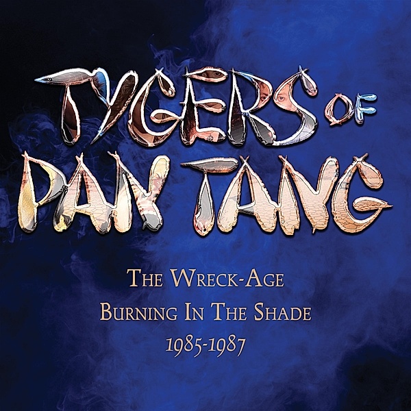 The Wreck-Age/Burning In The Shade 1985-1987, Tygers Of Pan Tang
