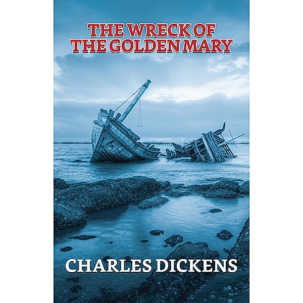 The Wreck of the Golden Mary / True Sign Publishing House, Charles Dickens