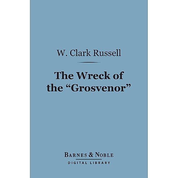 The Wreck of the Grosvenor (Barnes & Noble Digital Library) / Barnes & Noble, W. Clark Russell