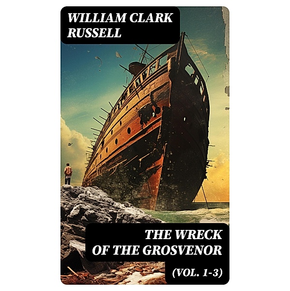 The Wreck of the Grosvenor (Vol. 1-3), William Clark Russell