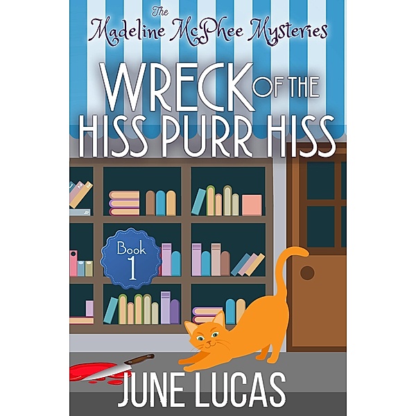 The Wreck of the Hiss Purr Hiss (Madeline McPhee Mysteries, #1) / Madeline McPhee Mysteries, June Lucas