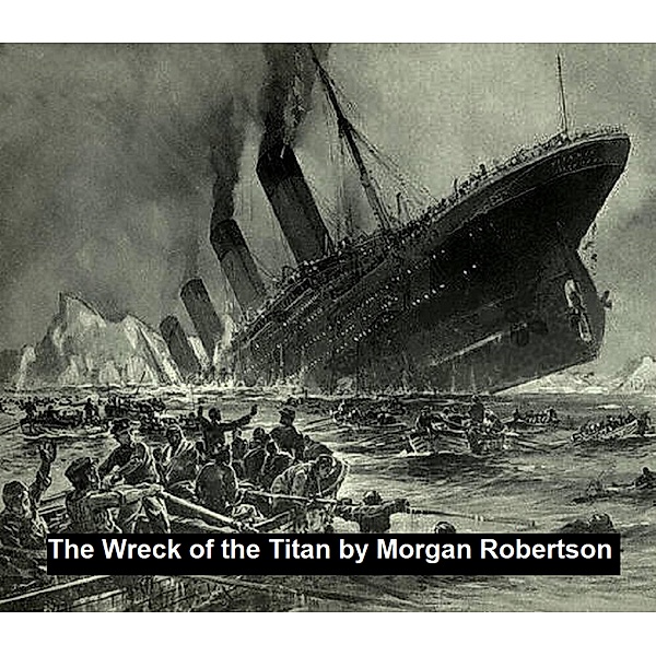 The Wreck of the Titan or Futility, Morgan Robertson