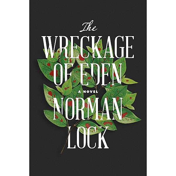 The Wreckage of Eden / The American Novels, Norman Lock