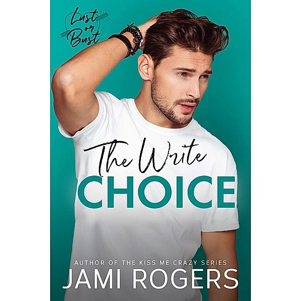 The Write Choice: An Enemies to Lovers Romance (Lust or Bust, #3) / Lust or Bust, Jami Rogers