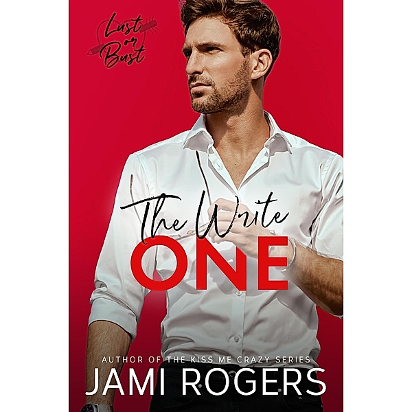 The Write One: An Enemies to Lovers Romance (Lust or Bust, #1) / Lust or Bust, Jami Rogers