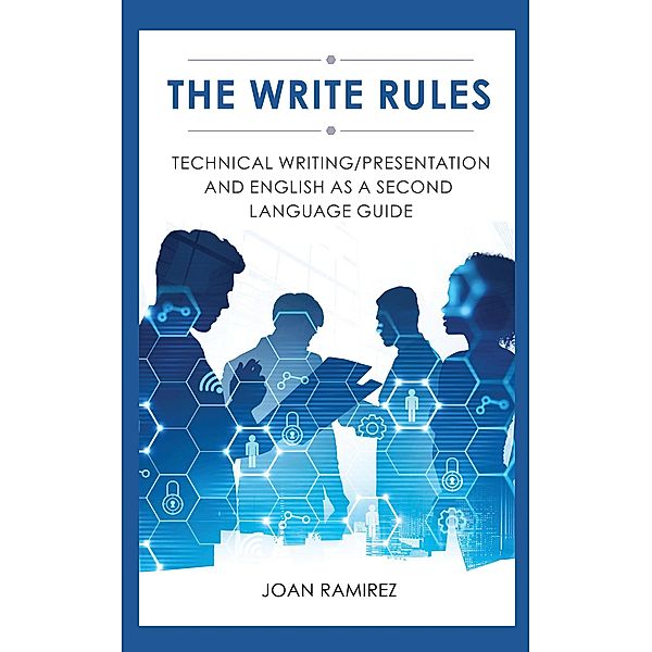 The Write Rules: Technical Writing/Presentation and English as a Second Language Guide, Joan Ramirez