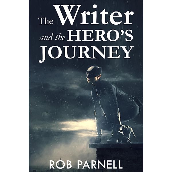 The Writer and the Hero's Journey (The Easy Way to Write) / The Easy Way to Write, Rob Parnell