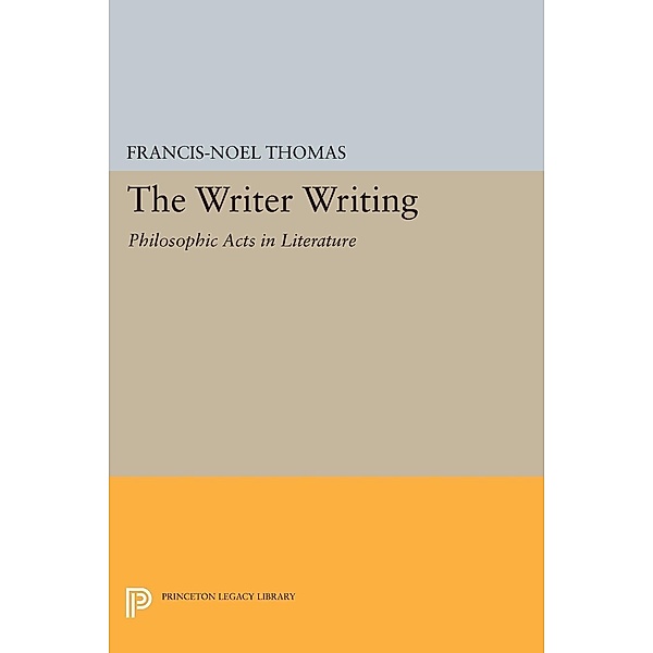 The Writer Writing / Princeton Legacy Library Bd.245, Francis-Noël Thomas