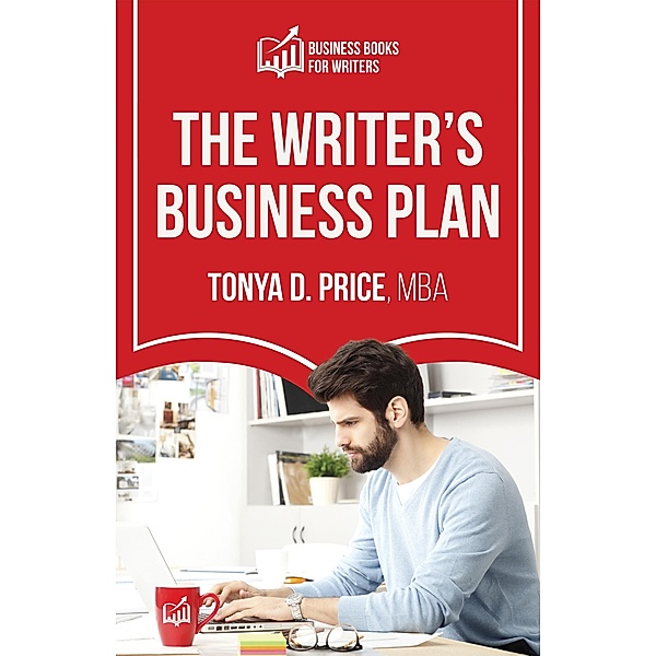 The Writer's Business Plan (Business Books For Writers) / Business Books For Writers, Tonya D. Price