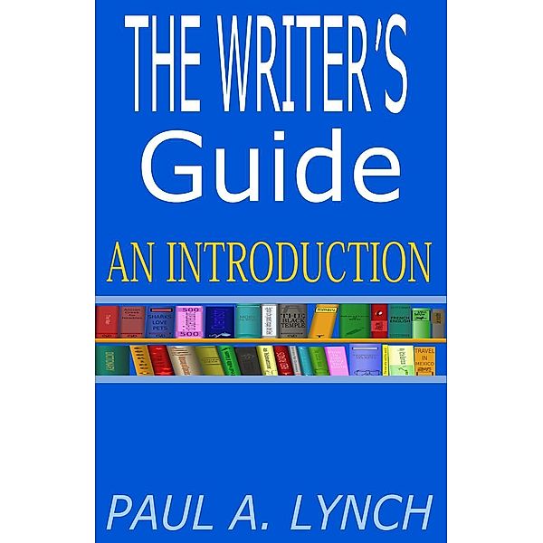 THE WRITER'S GUIDE AN INTRODUCTION, Paul Lynch