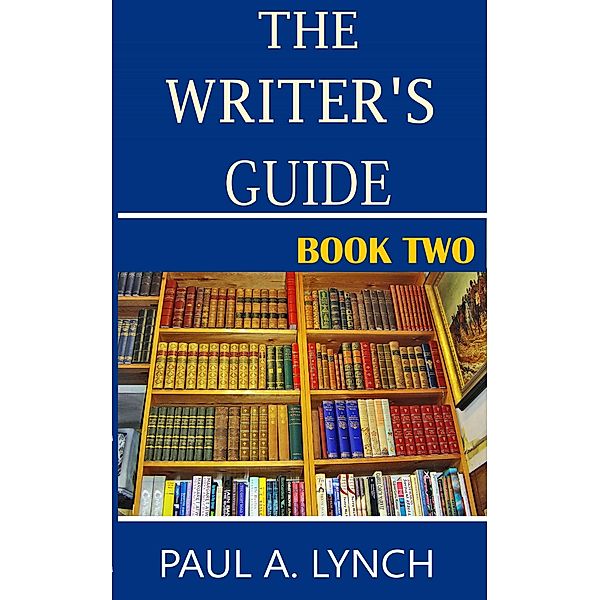 The Writer's Guide (Book Two), Paul A. Lynch