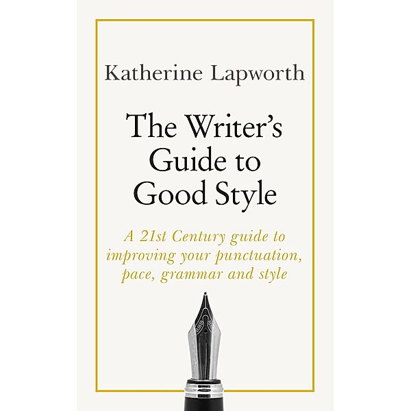 The Writer's Guide to Good Style, Katherine Lapworth