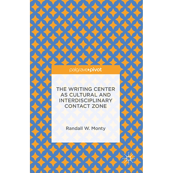 The Writing Center as Cultural and Interdisciplinary Contact Zone, Randall W. Monty