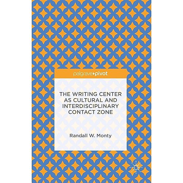 The Writing Center as Cultural and Interdisciplinary Contact Zone, Randall W. Monty