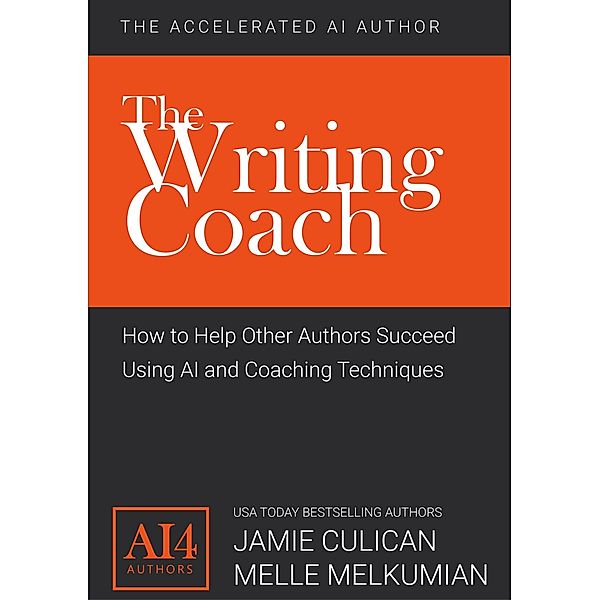 The Writing Coach: How to Help Other Authors Succeed Using AI and Coaching Techniques (The Accelerated AI Author) / The Accelerated AI Author, Jamie Culican, Melle Melkumian
