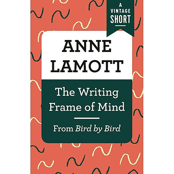 The Writing Frame of Mind / A Vintage Short, Anne Lamott