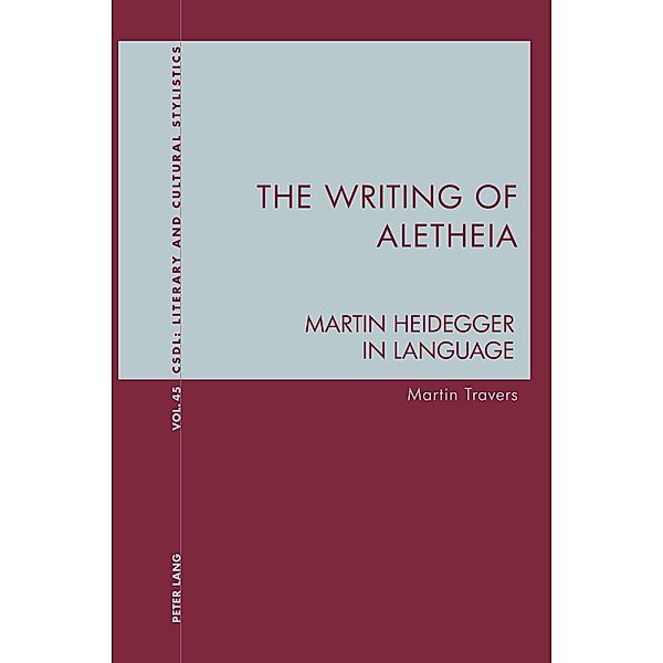 The Writing of Aletheia / Contemporary Studies in Descriptive Linguistics Bd.45, Martin Travers