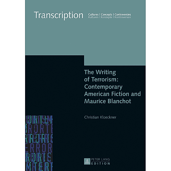 The Writing of Terrorism: Contemporary American Fiction and Maurice Blanchot, Christian Klöckner
