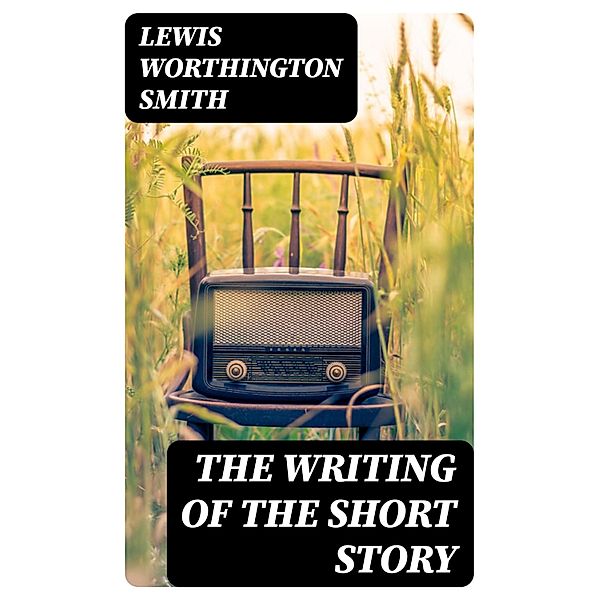The Writing of the Short Story, Lewis Worthington Smith