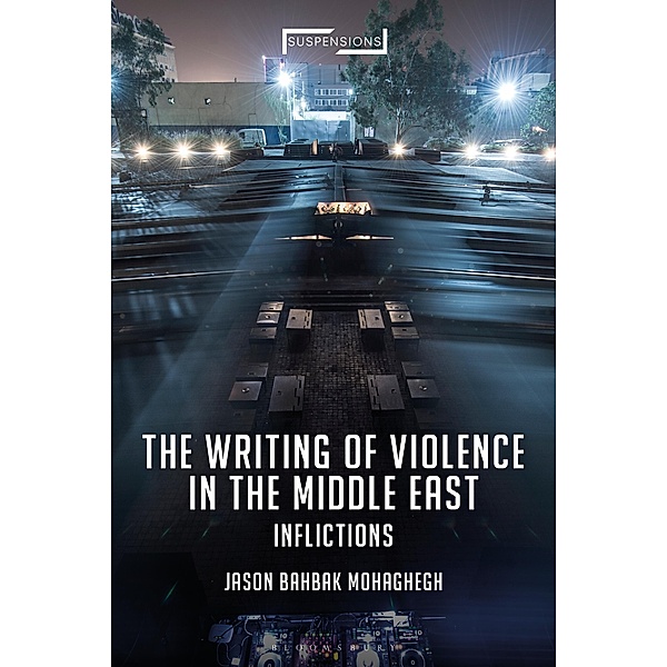 The Writing of Violence in the Middle East, Jason Bahbak Mohaghegh