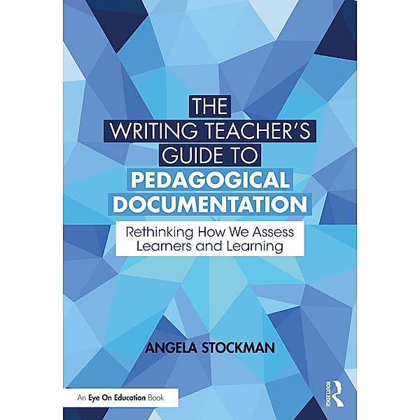 The Writing Teacher's Guide to Pedagogical Documentation, Angela Stockman
