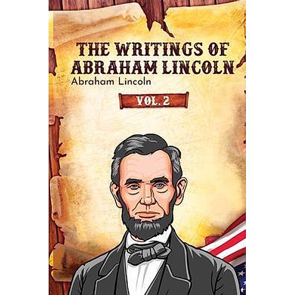 The Writings of Abraham Lincoln / The Writings of Abraham Lincoln Bd.2, Abraham Lincoln