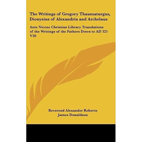 The Writings of Gregory Thaumaturgus, Dionysius of Alexandria and Archelaus