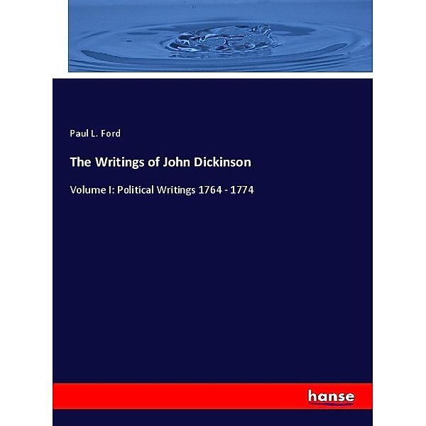 The Writings of John Dickinson, Paul L. Ford