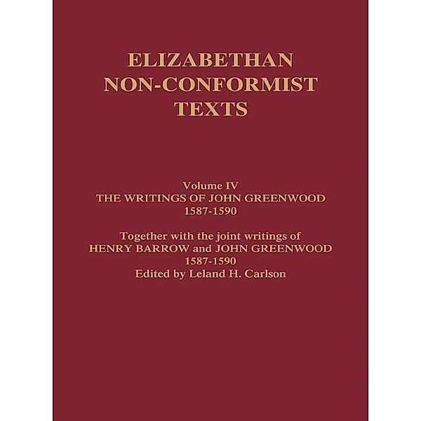 The Writings of John Greenwood 1587-1590, together with the joint writings of Henry Barrow and John Greenwood 1587-1590, John Greenwood