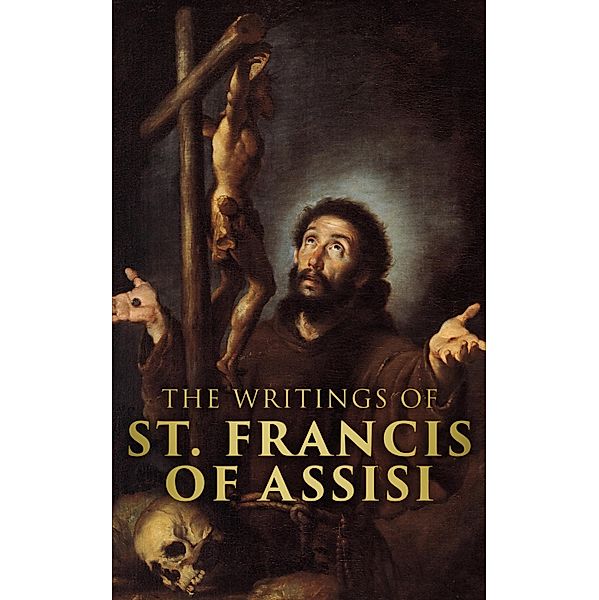 The Writings of Saint Francis of Assisi, St. Francis Of Assisi