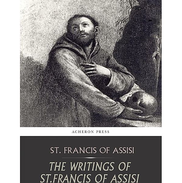 The Writings of St. Francis of Assisi, St. Francis of Assisi