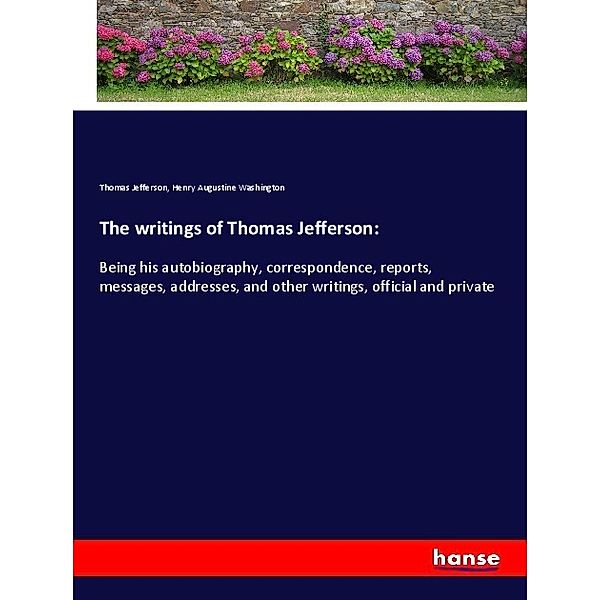 The writings of Thomas Jefferson:, Thomas Jefferson, Henry Augustine Washington