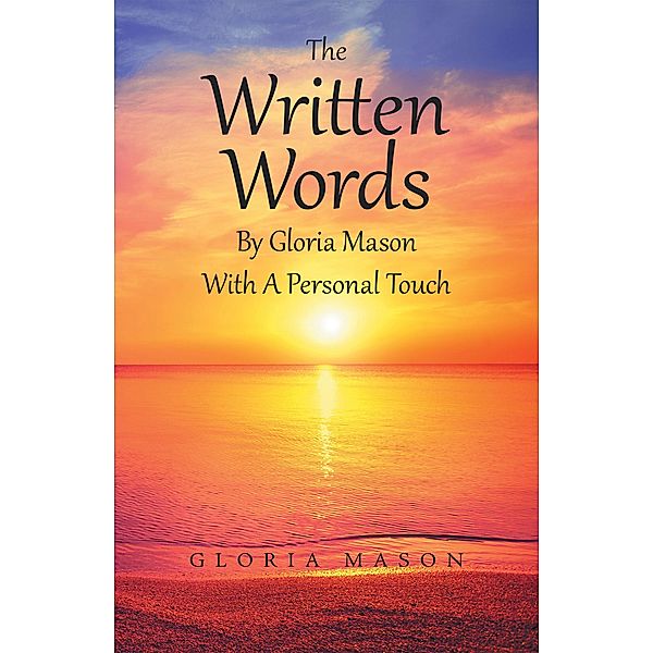 The Written Words by Gloria Mason with a Personal Touch, Gloria Mason