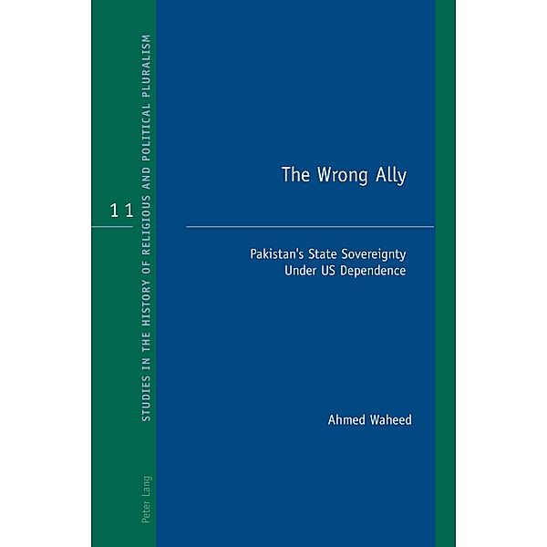 The Wrong Ally / Studies in the History of Religious and Political Pluralism Bd.11, Ahmed Waheed