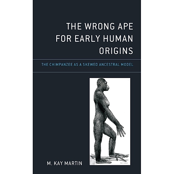 The Wrong Ape for Early Human Origins, M. Kay Martin