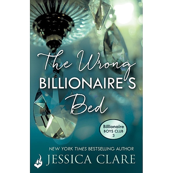 The Wrong Billionaire's Bed: Billionaire Boys Club 3 / Billionaire Boys Club, Jessica Clare