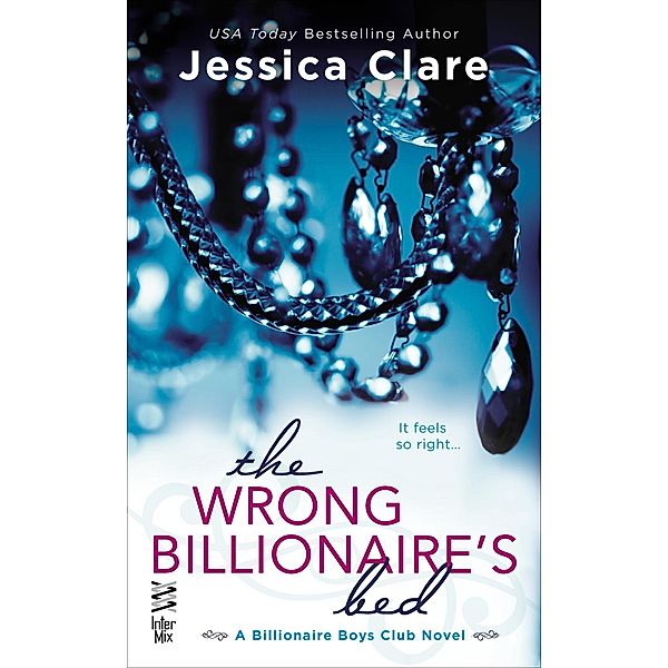 The Wrong Billionaire's Bed / Billionaire Boys Club Bd.3, Jessica Clare