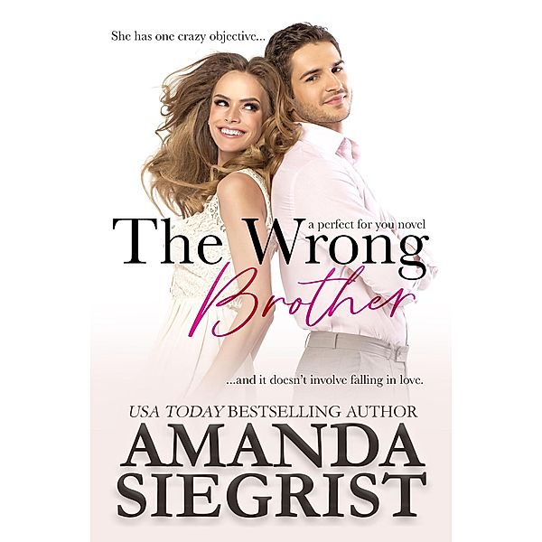 The Wrong Brother (a perfect for you novel, #1) / a perfect for you novel, Amanda Siegrist
