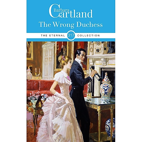The Wrong Duchess / The Eternal Collection Bd.317, Barbara Cartland
