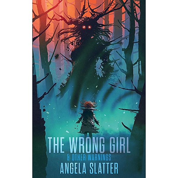 The Wrong Girl & Other Warnings, Angela Slatter