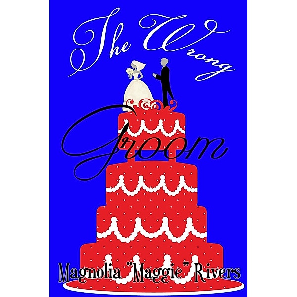 The Wrong Groom, Maggie Rivers