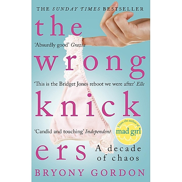 The Wrong Knickers - A Decade of Chaos, Bryony Gordon