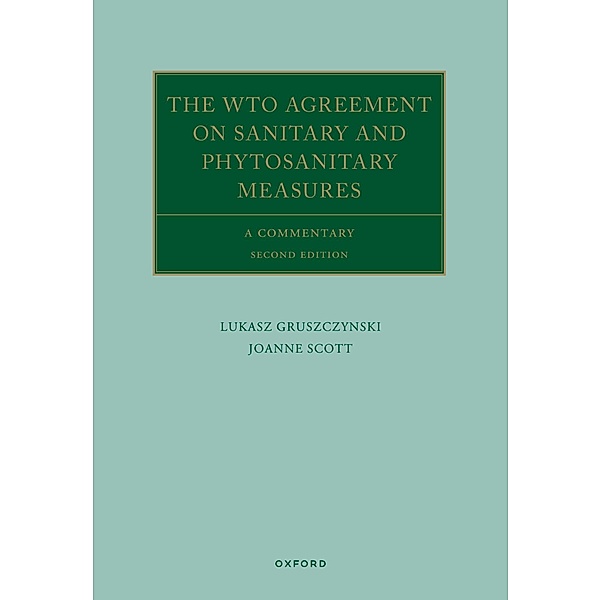 The WTO Agreement on Sanitary and Phytosanitary Measures / Oxford Commentaries on International Law, Lukasz Gruszczynski