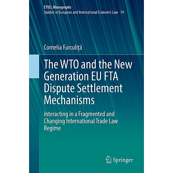 The WTO and the New Generation EU FTA Dispute Settlement Mechanisms, Cornelia Furculița